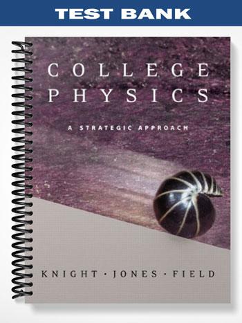 Test Bank for College Physics A Strategic Approach with MasteringPhysics 1st Edition by Knight