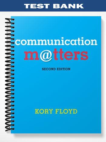 Test Bank for Communication Matters 2nd Edition by Kory Floyd