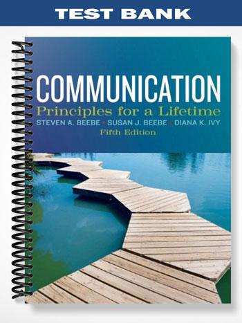 Test Bank for Communication Principles for a Lifetime 5th Edition by Beebe