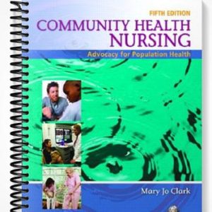 Test Bank for Community Health Nursing Advocacy for Population Health 5th Edition by Mary Jo Clark