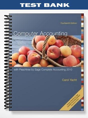 Test Bank for Computer Accounting with Peachtree by Sage Complete Accounting 2010 14th Edition by Carol Yacht