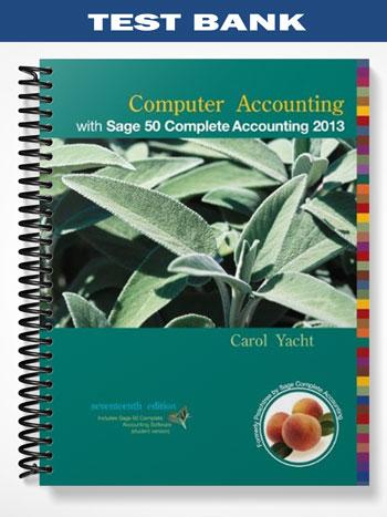Test Bank for Computer Accounting with Sage 50 Complete Accounting 2013 17th Edition by Carol Yacht