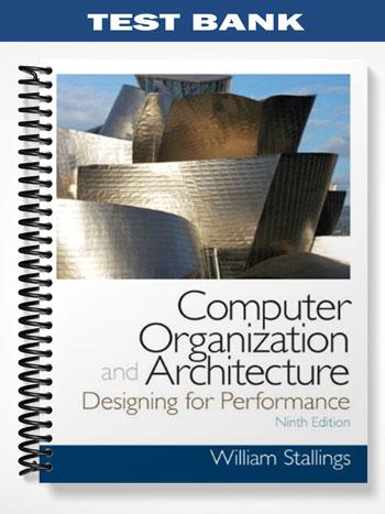 Test Bank for Computer Organization and Architecture 9th Edition by William Stallings