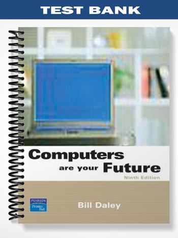 Test Bank for Computers Are Your Future Complete 9th Edition by Daley