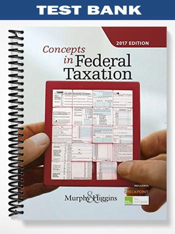 Test Bank for Concepts in Federal Taxation 2017 24th Edition by Murphy