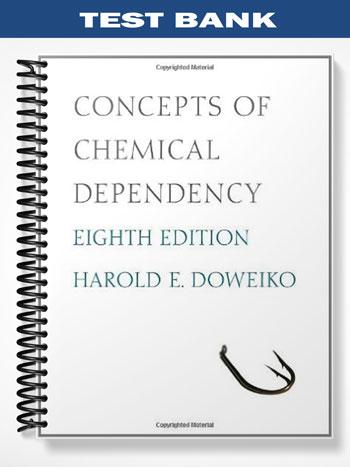 Test Bank for Concepts of Chemical Dependency 8th Edition by Doweiko