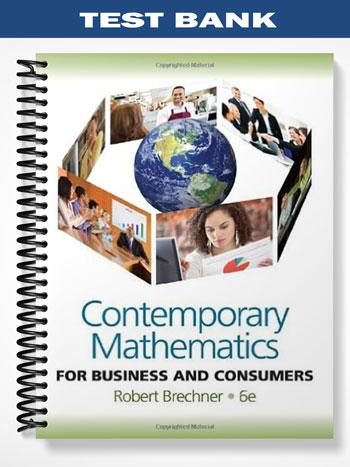 Test Bank for Contemporary Mathematics for Business and Consumers 6th Edition by Robert Brechner