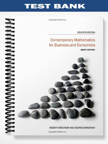 Test Bank for Contemporary Mathematics for Business and Consumers Brief Edition 7th Edition by Brechner