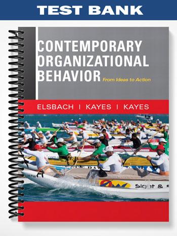 Test Bank for Contemporary Organizational Behavior From Ideas to Action 1st Edition by Elsbach
