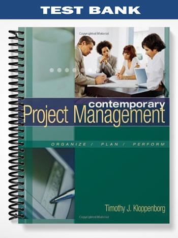Test Bank for Contemporary Project Management 1st Edition by Timothy Kloppenborg
