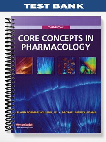 Test Bank for Core Concepts in Pharmacology 3rd Edition by Holland