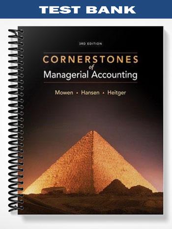 Test Bank for Cornerstones of Managerial Accounting 3rd Edition by Mowen