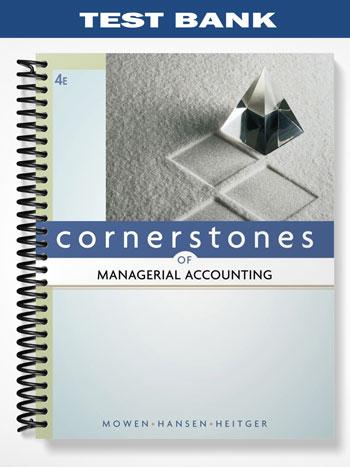 Test Bank for Cornerstones of Managerial Accounting 4th Edition by Mowen