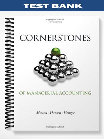 Test Bank for Cornerstones of Managerial Accounting 5th Edition by Mowen