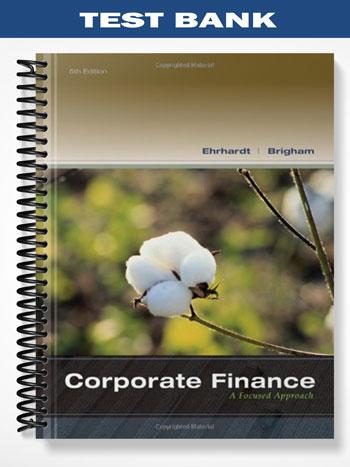 Test Bank for Corporate Finance A Focused Approach 5th Edition by Ehrhardt