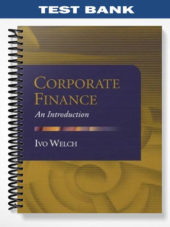 Test Bank for Corporate Finance An Introduction 1st Edition by Welch
