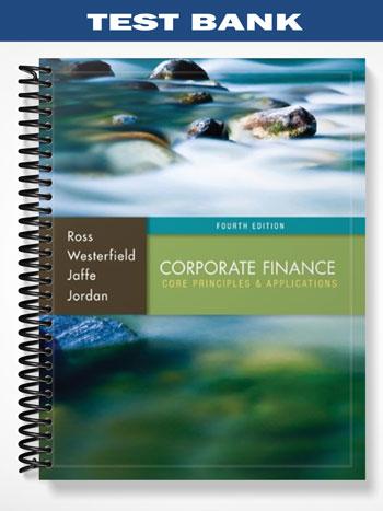 Test Bank for Corporate Finance Core Principles and Applications 4th Edition by Ross