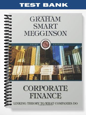 Test Bank for Corporate Finance Linking Theory to What Companies Do 3rd Edition by Graham