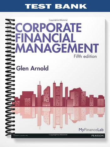 Test Bank for Corporate Financial Management 5th Edition by Glen Arnold