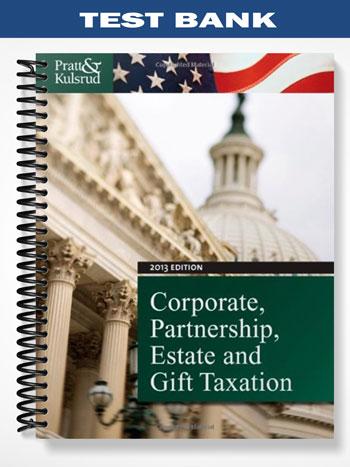 Test Bank for Corporate Partnership Estate and Gift Taxation 2013 7th Edition by Pratt