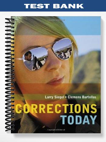 Test Bank for Corrections Today 1st Edition by Siegel