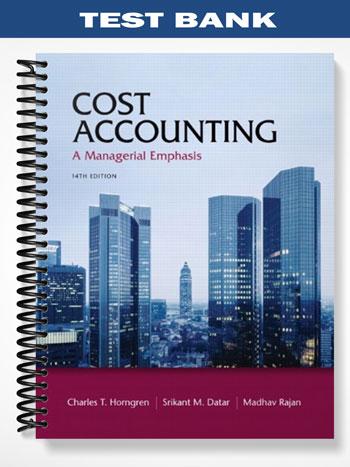 Test Bank for Cost Accounting 14th Edition by Horngren