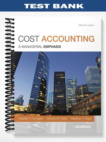 Test Bank for Cost Accounting 15th Edition by Horngren