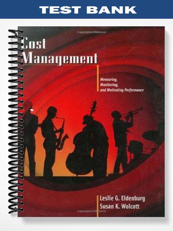 Test Bank for Cost Management Measuring Monitoring and Motivating Performance 1st Edition by Eldenburg