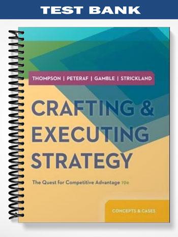 Test Bank for Crafting and Executing Strategy 19th Edition by Thompson