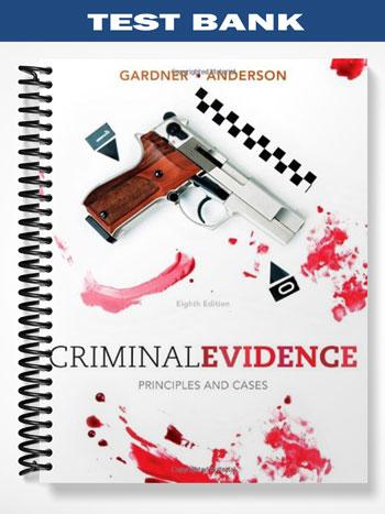 Test Bank for Criminal Evidence Principles and Cases 8th Edition by Gardner