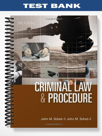 Test Bank for Criminal Law and Procedure 8th Edition by Scheb