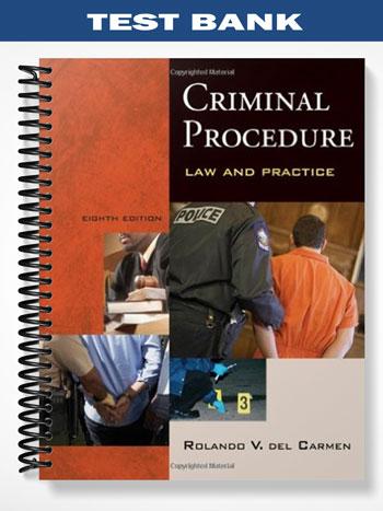 Test Bank for Criminal Procedure Law and Practice 8th Edition by Carmen