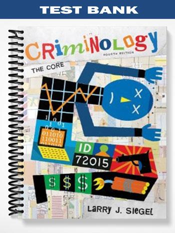 Test Bank for Criminology The Core 4th Edition by Siegel