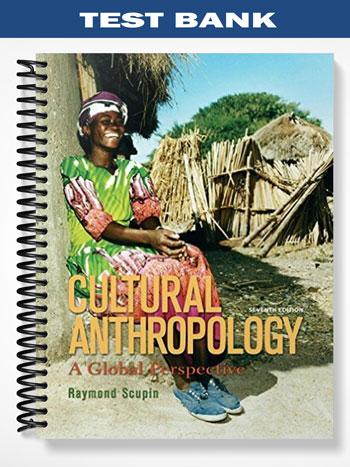 Test Bank for Cultural Anthropology A Global Perspective 7th Edition by Scupin