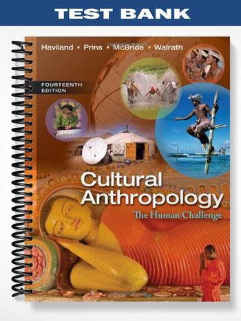 Test Bank for Cultural Anthropology The Human Challenge 14th Edition by Haviland