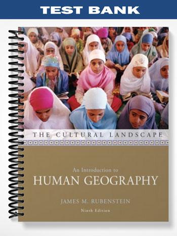 Test Bank for Cultural Landscape An Introduction to Human Geography 9th Edition by Rubenstein