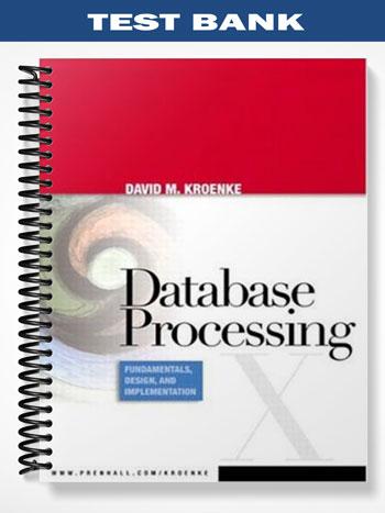 Test Bank for Database Processing Fundamentals Design and Implementation 10th Edition by David Kroenke