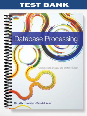 Test Bank for Database Processing Fundamentals Design and Implementation 13th Edition by Kroenke