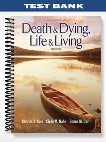 Test Bank for Death and Dying Life and Living 6th Edition by Corr