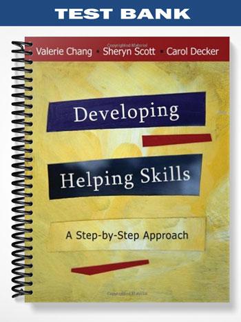 Test Bank for Developing Helping Skills A Step-by-Step Approach 1st Edition by Chang