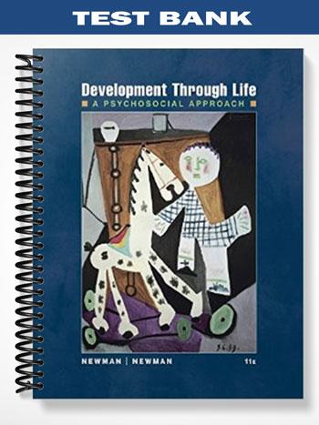 Test Bank for Development Through Life A Psychosocial Approach 11th Edition by Newman