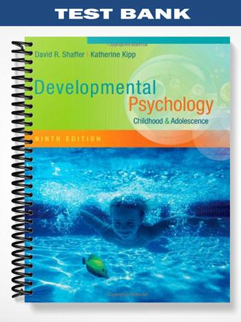 Test Bank for Developmental Psychology Childhood and Adolescence 9th Edition by Shaffer