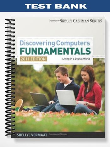 Test Bank for Discovering Computers – Fundamentals 2011 Edition 7th Edition by Shelly