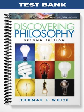 Test Bank for Discovering Philosophy Portfolio Edition 2nd Edition by White