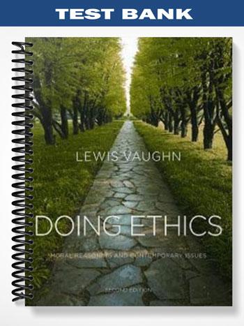 Test Bank for Doing Ethics Moral Reasoning and Contemporary Issues 2nd Edition by Lewis Vaughn