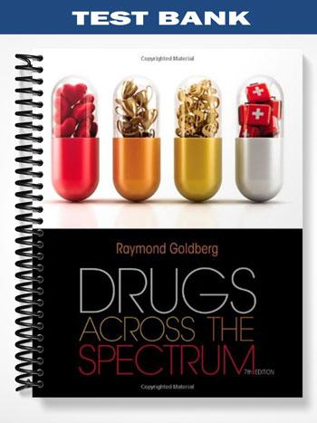 Test Bank for Drugs Across the Spectrum 7th Edition by Raymond Goldberg