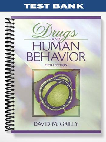 Test Bank for Drugs and Human Behavior 5th Edition by Grilly