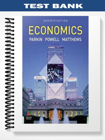 Test Bank for Economics Plus MyEconLab and CourseCompass student access kit 7th Edition by Parkin