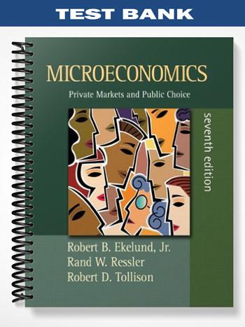 Test Bank for Economics Private Markets and Public Choice 7th Edition by Ekelund