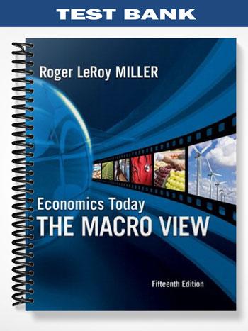 Test Bank for Economics Today The Macro View 15th Edition by Miller